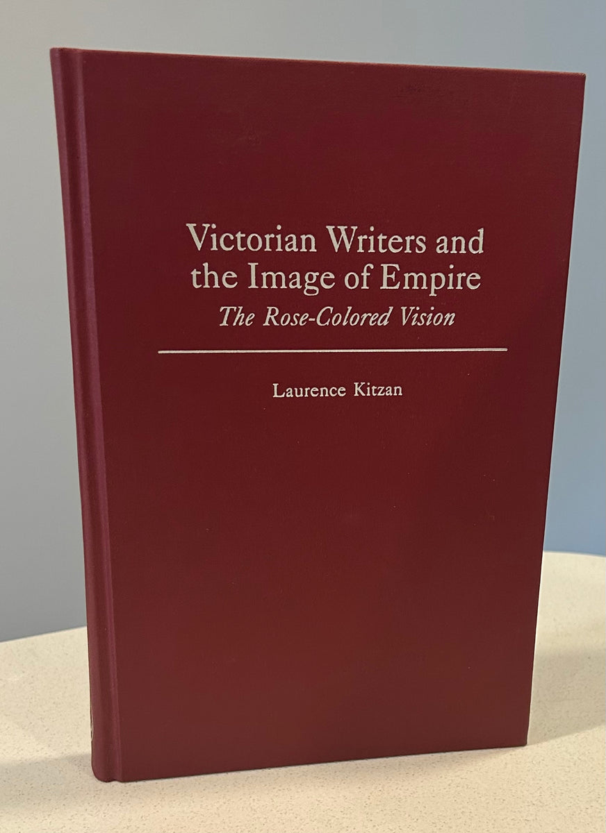 Victorian Writers and the Image of Empire The RoseColored Vision Juniper Books Inc