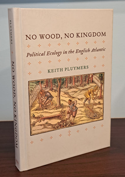 No Wood, No Kingdom: Political Ecology in the English Atlantic