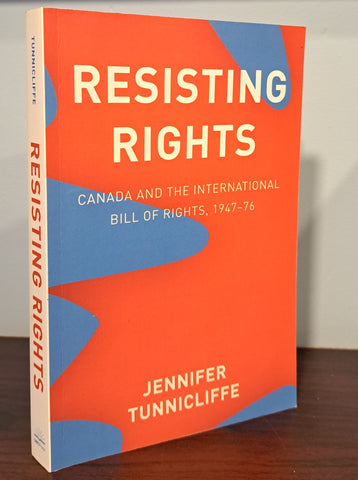 Resisting Rights: Canada and the International Bill of Rights, 1947-76