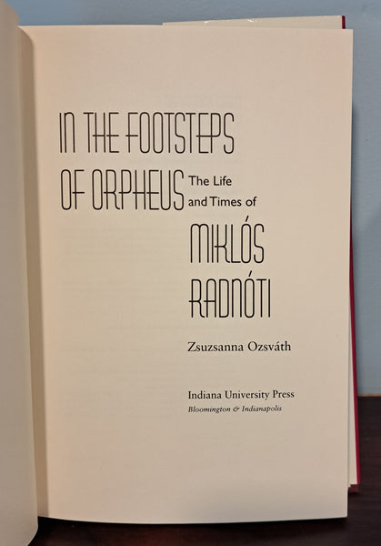 In the Footsteps of Orpheus: the Life and Times of Miklós Radnóti