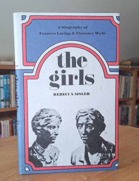 The Girls: A biography of Frances Loring and Florence Wyle