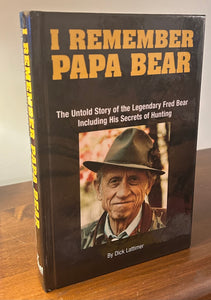 I Remember Papa Bear  The Untold Story of the Legendary Fred Bear Including His Secrets of Hunting