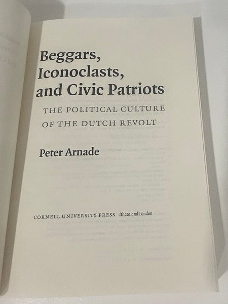 Beggars, iconoclasts and Civic Patriots: The Political Culture of the Dutch Revolt