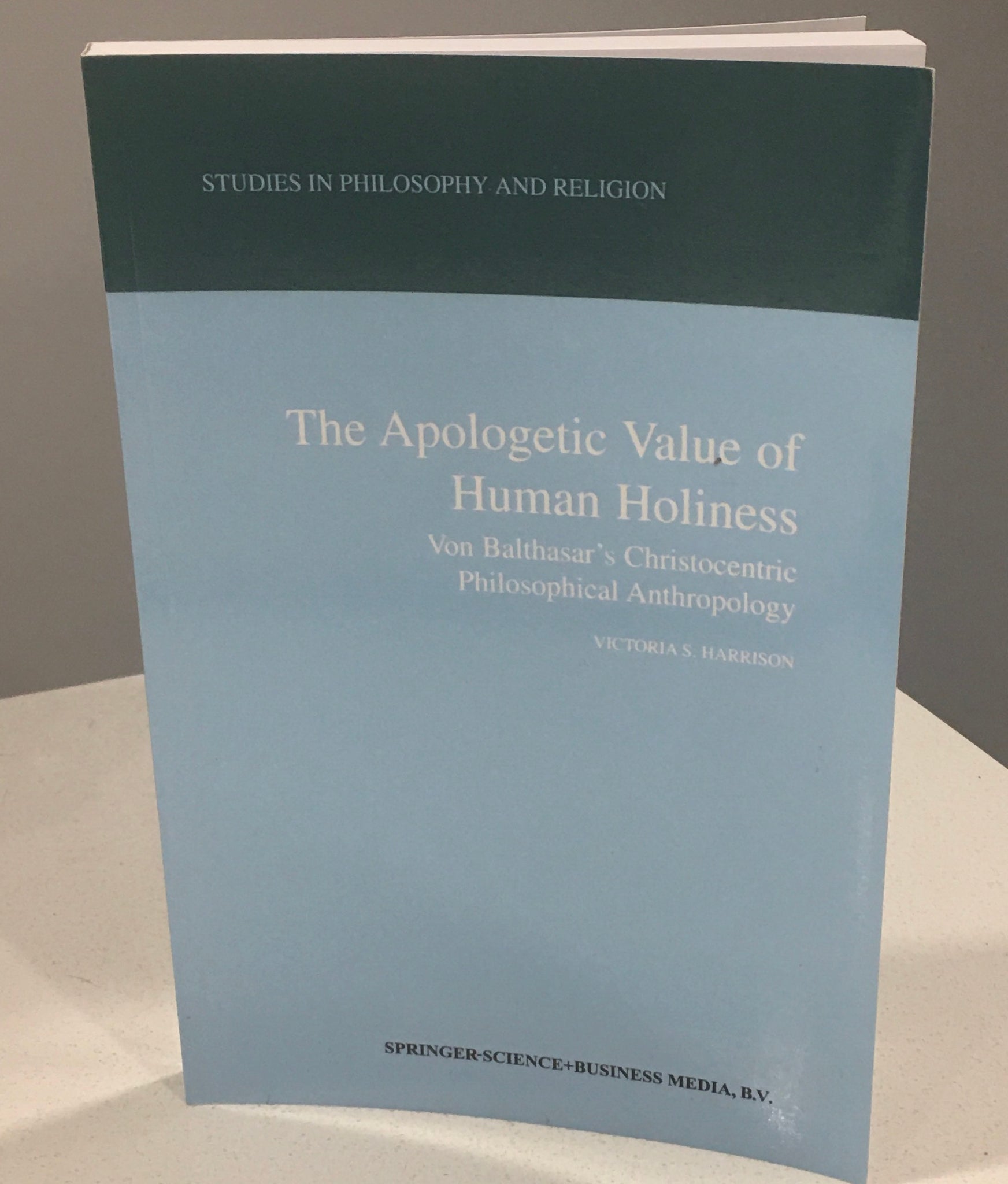 The Apologetic Value of Human Holiness Von Balthasar's Christocentric Philosophical Anthropology