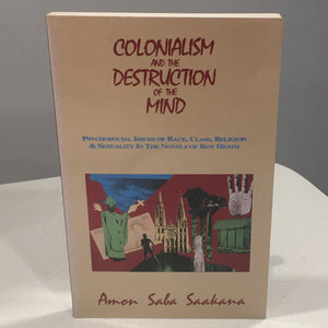 Colonialism and the Destruction of the Mind  Psychosocial Issues of Race, Class, Religion & Sexuality in the Novels of Ron Heath