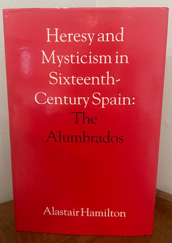 Heresy and Mysticism in Sixteenth-Century Spain: The Alumbrados