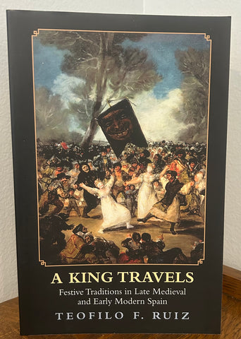A King Travels: Festive Traditions in Late Medieval and Early Modern Spain