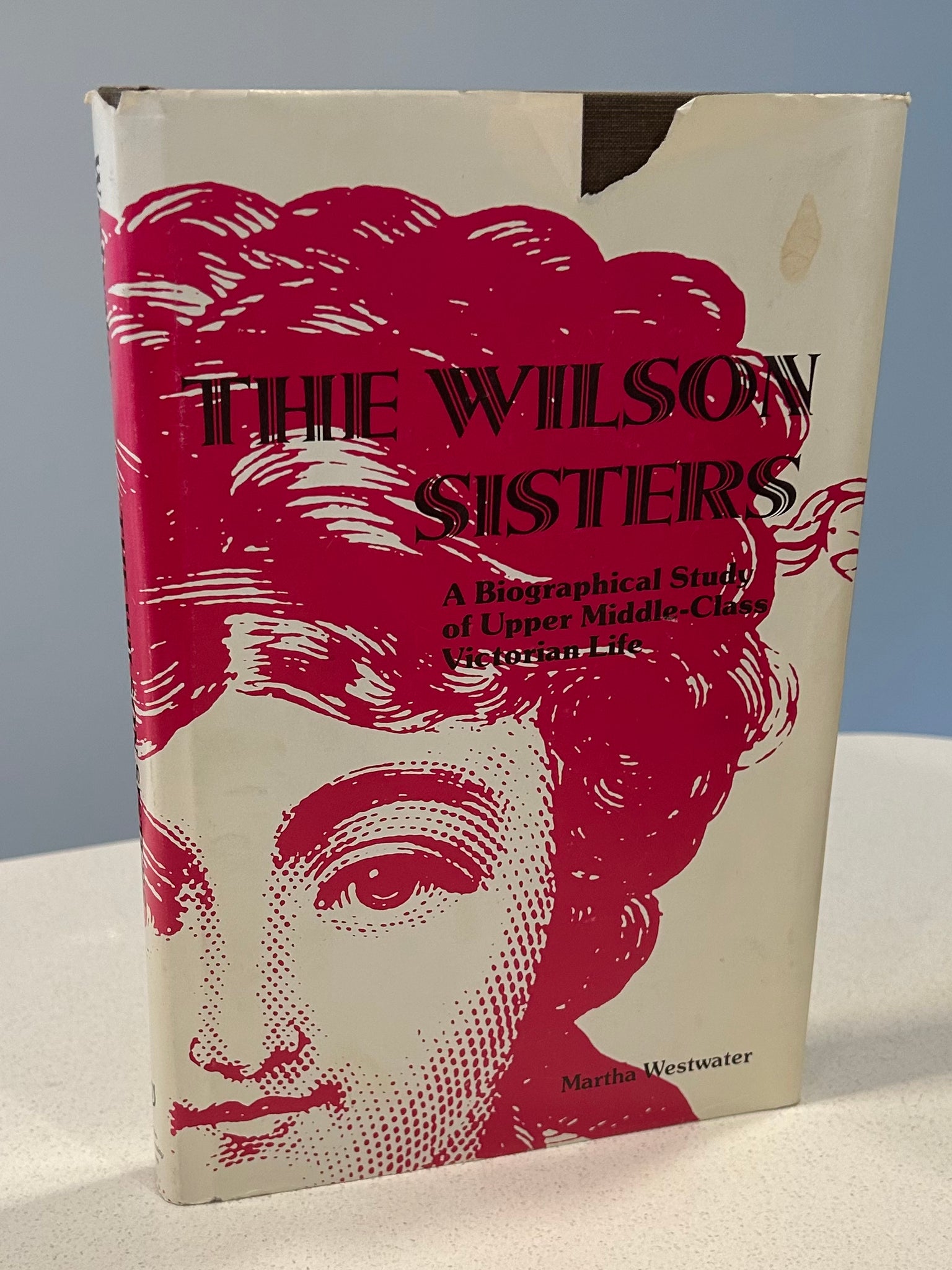 The Wilson Sisters  A Biographical Study of Upper Middle-Class Victorian Life