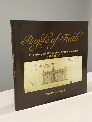 People of Faith; The Story of Hotel-Dieu Grace Hospital 1888 to 2013