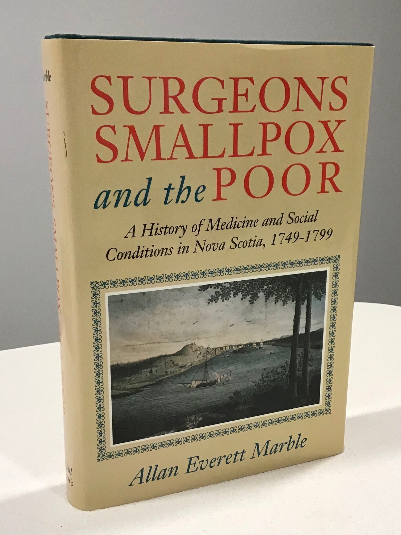 Surgeons, Smallpox, and the Poor; A History of Medicine and Social Conditions in Nova Scotia, 1749-1799