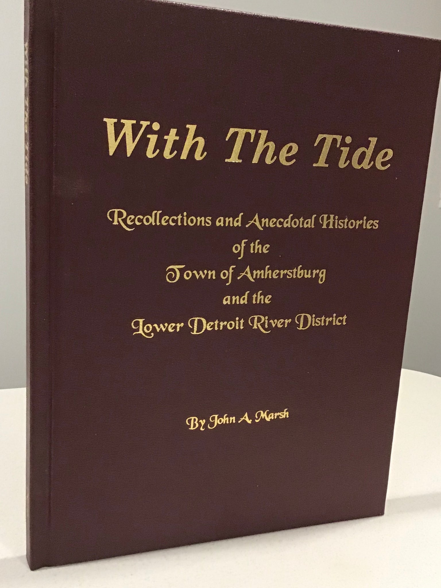 With the Tide; Recollections and the Anecdotal Histories of the Town of Amherstburg and the Lower Detroit River District