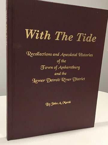 With the Tide; Recollections and the Anecdotal Histories of the Town of Amherstburg and the Lower Detroit River District