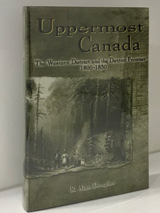 Uppermost Canada : The Western District and the Detroit Frontier 1800-1850