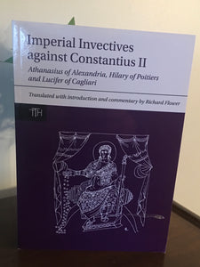 Imperial Invectives against Constantius II  Athanasius of Alexandria, Hilary of Poitiers and Lucifer of Cagliari