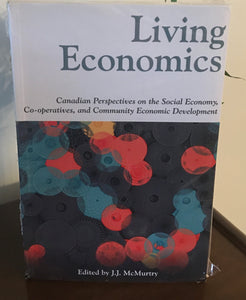 Living Economics: Canadian Perspectives on the Social Economy, Co-operatives, and Community Economic Development