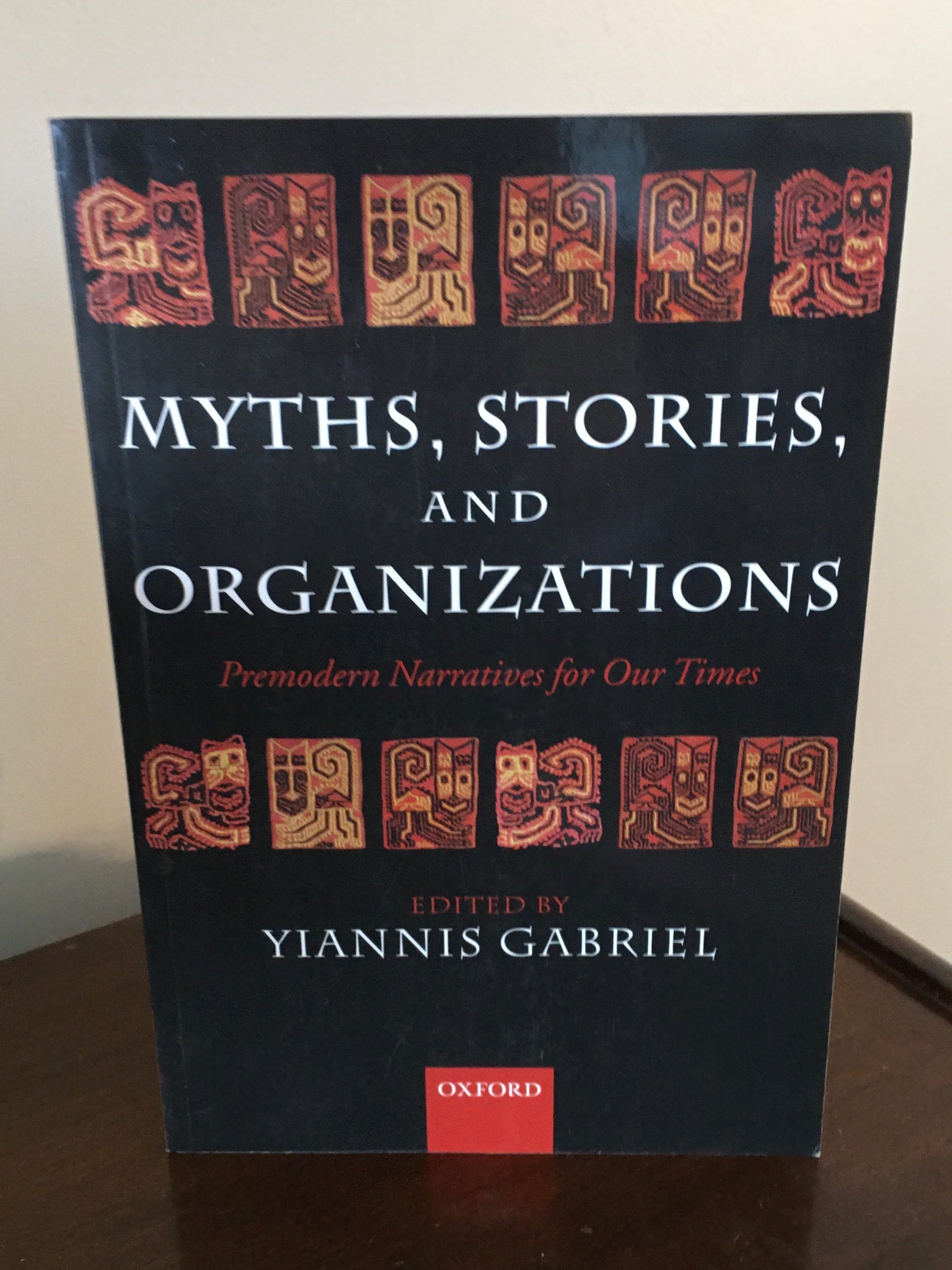 Myths, Stories, and Organizations   Premodern Narratives for Our Times
