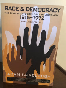Race & Democracy  The Civil Rights Struggle in Louisiana 1915 - 1972 with a new preface