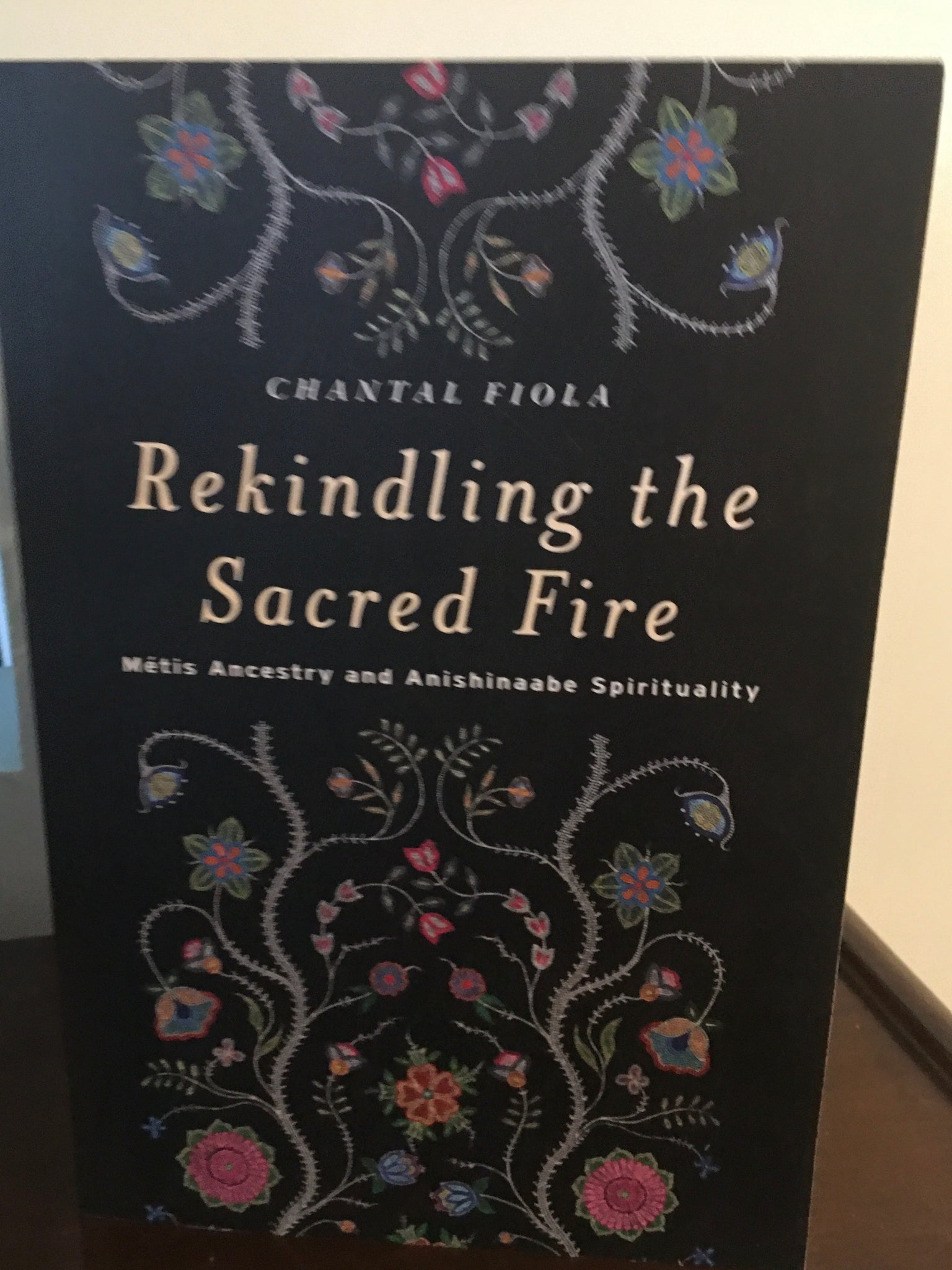 Rekindling the Sacred Fire  Metis Ancestry and Anishinaabe Spirituality